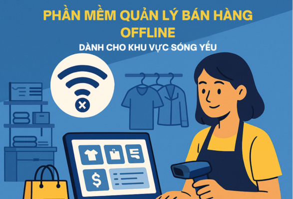 Phần Mềm Quản Lý Bán Hàng Offline: Lựa Chọn Phù Hợp Cho Khu Vực Sóng Yếu